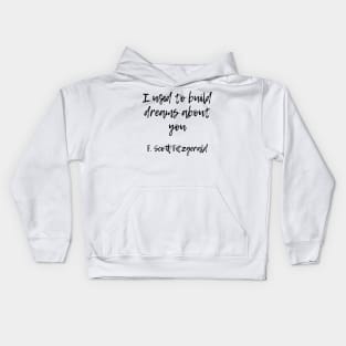 I used to build dreams about you - F Scott Fitzgerald quote Kids Hoodie